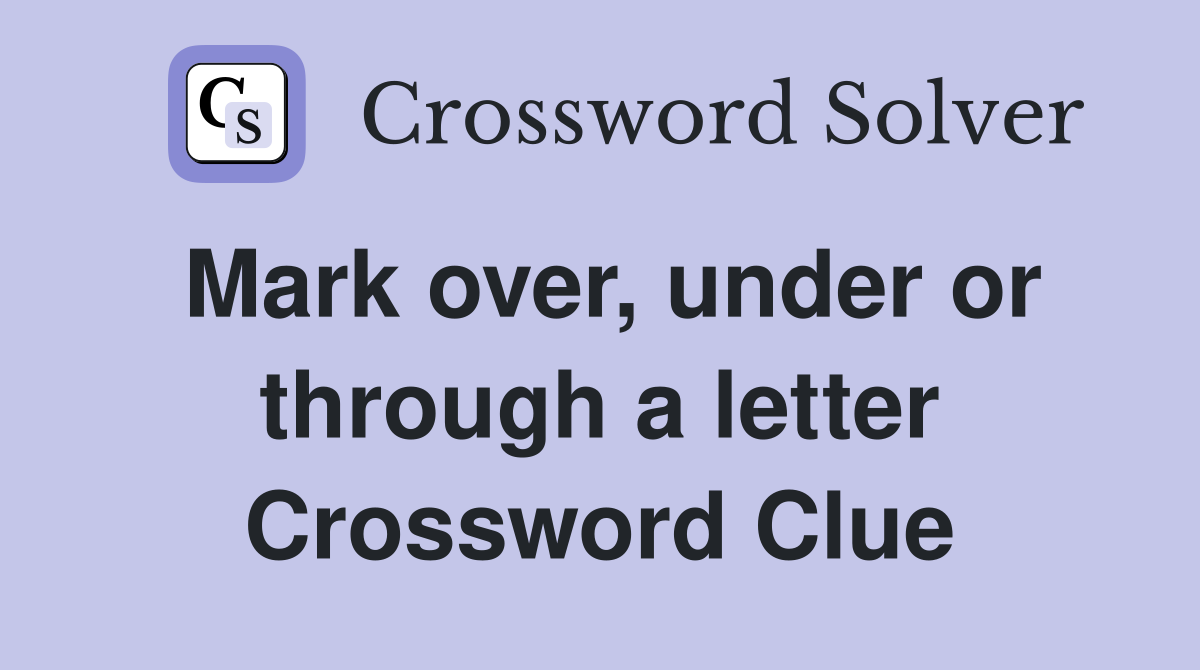 Mark over, under or through a letter Crossword Clue