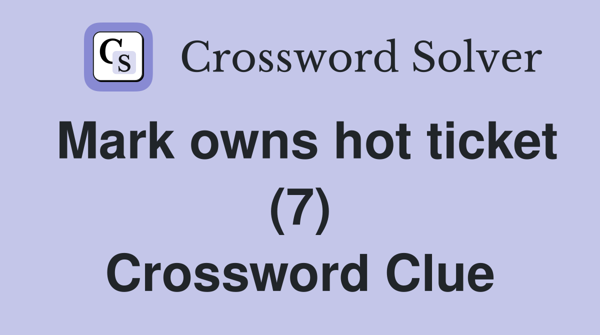 Mark owns hot ticket (7) Crossword Clue