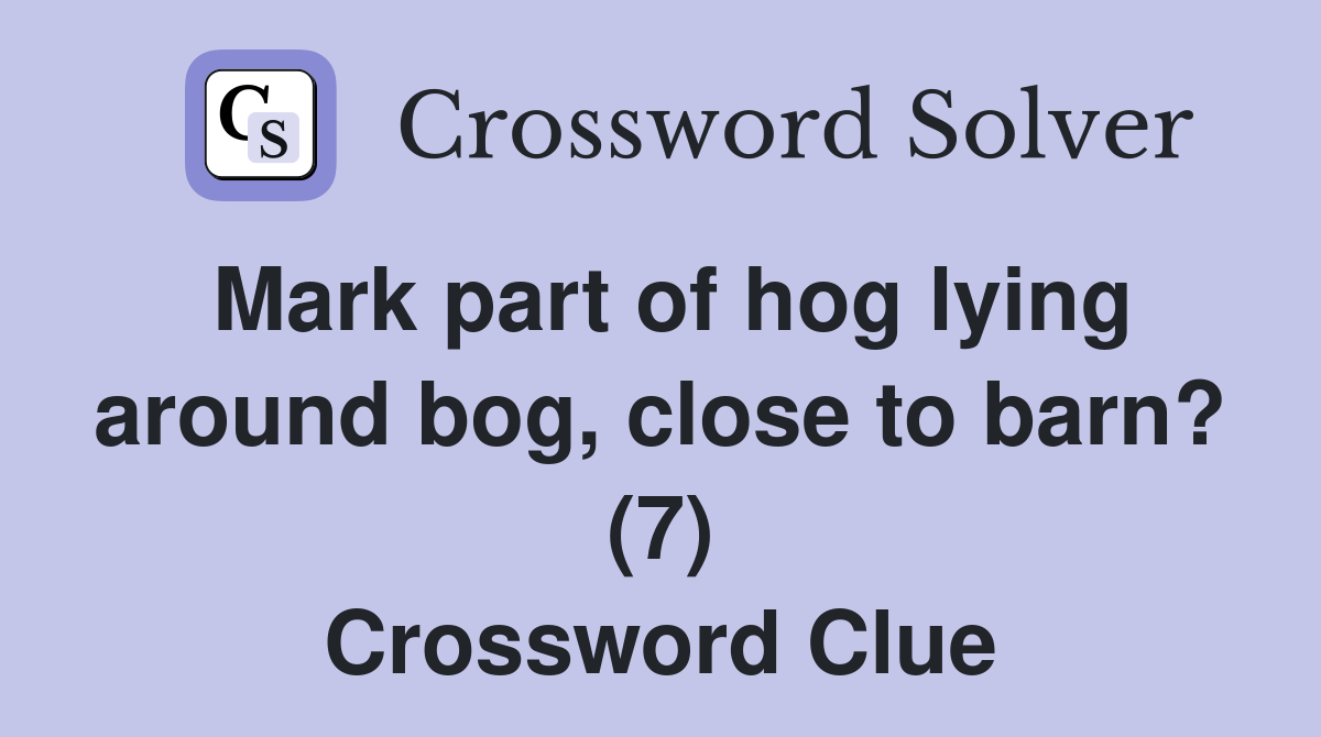 Mark part of hog lying around bog, close to barn? (7) Crossword Clue