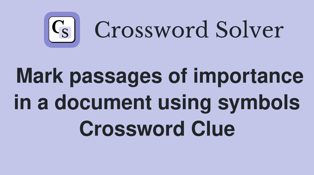 Mark passages of importance in a document using symbols Crossword Clue