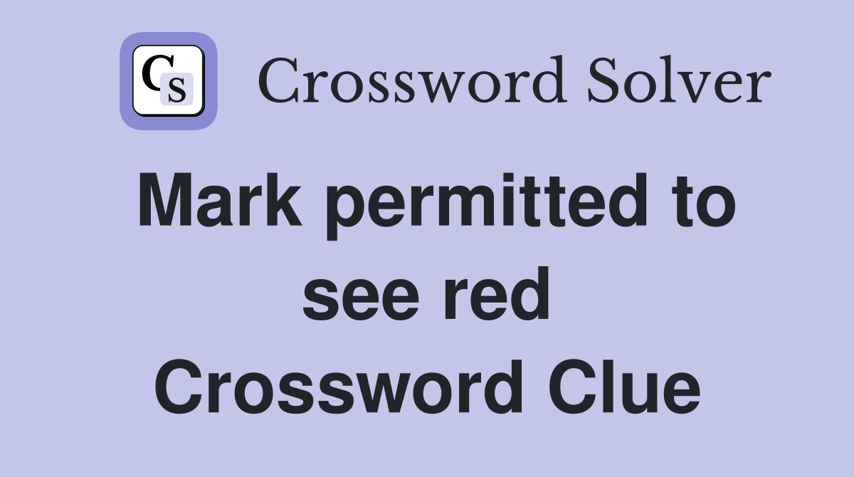 Mark permitted to see red Crossword Clue