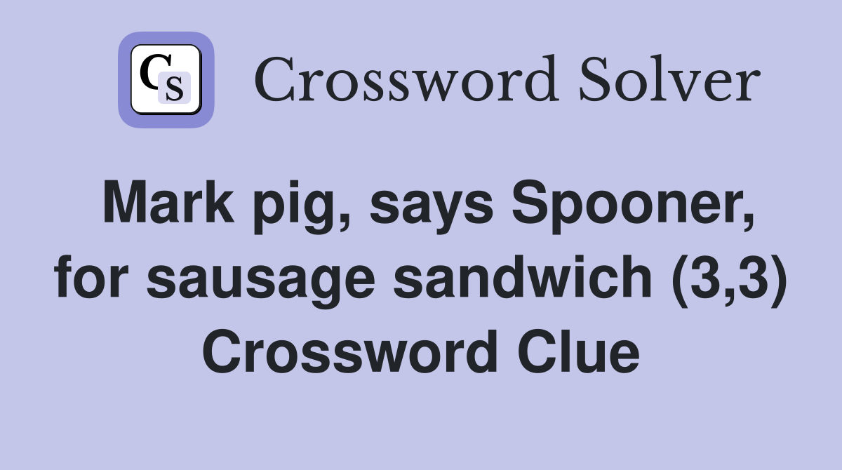 Mark pig, says Spooner, for sausage sandwich (3,3) Crossword Clue