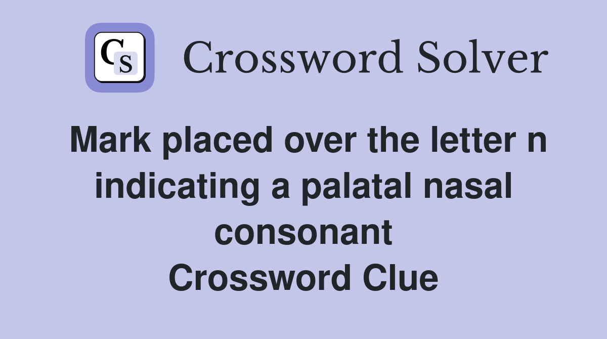 Mark placed over the letter n indicating a palatal nasal consonant Crossword Clue