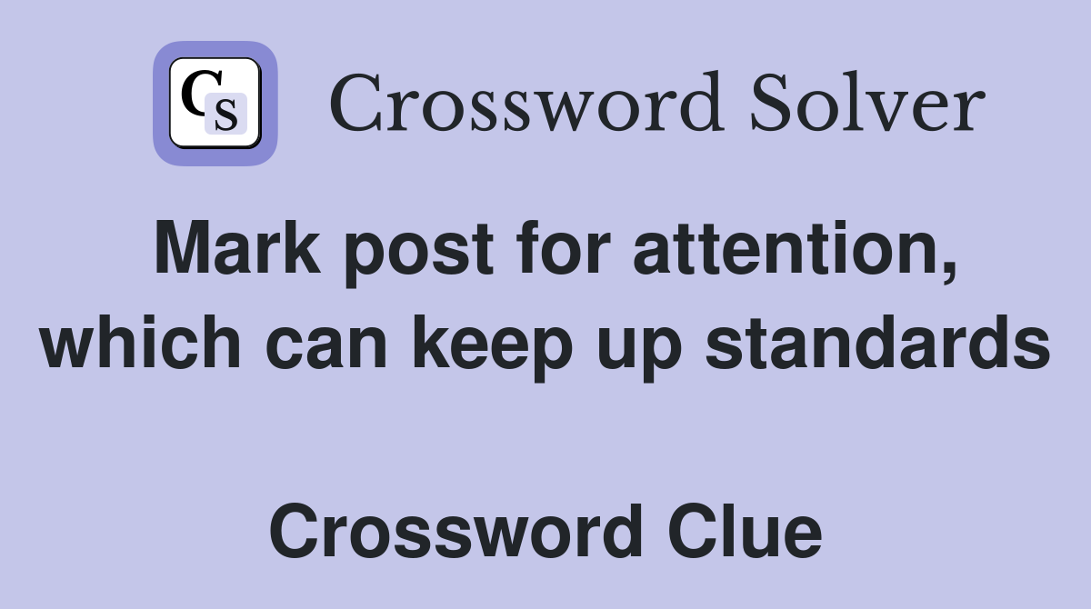 Mark post for attention, which can keep up standards  Crossword Clue