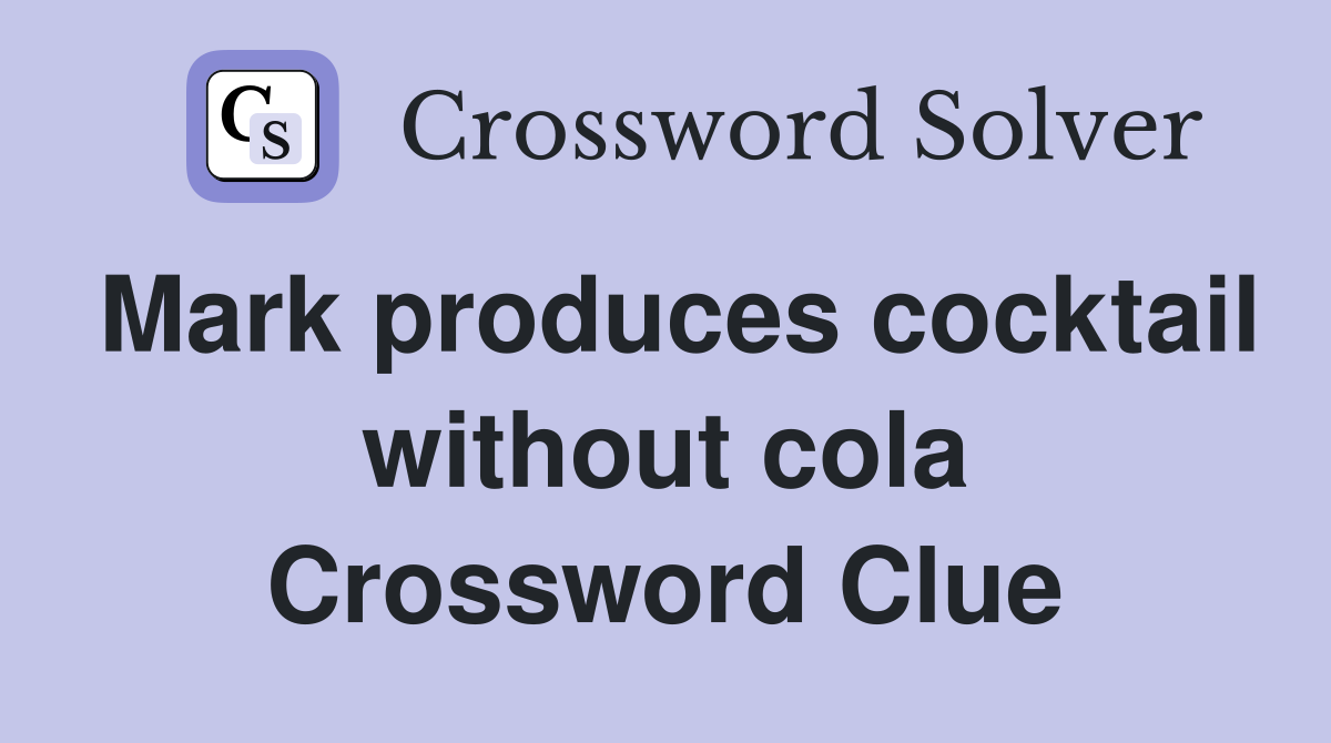 Mark produces cocktail without cola Crossword Clue