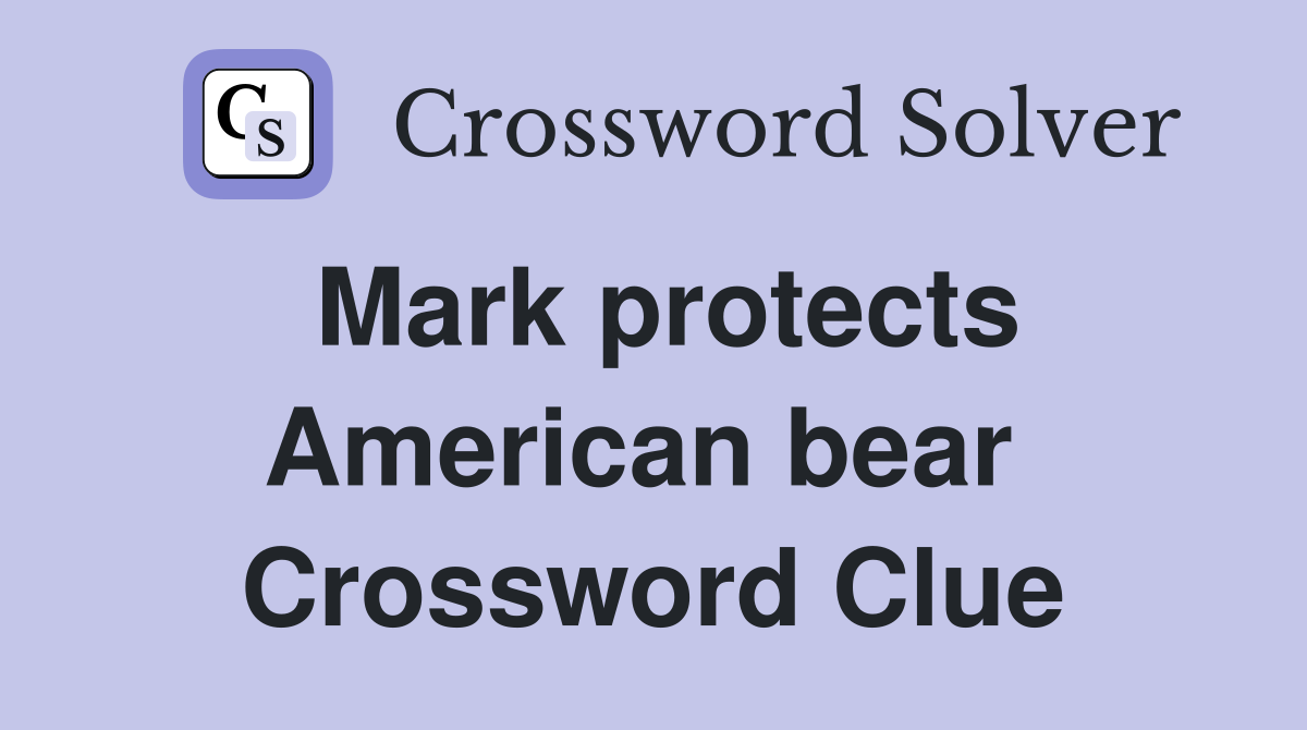 Mark protects American bear  Crossword Clue