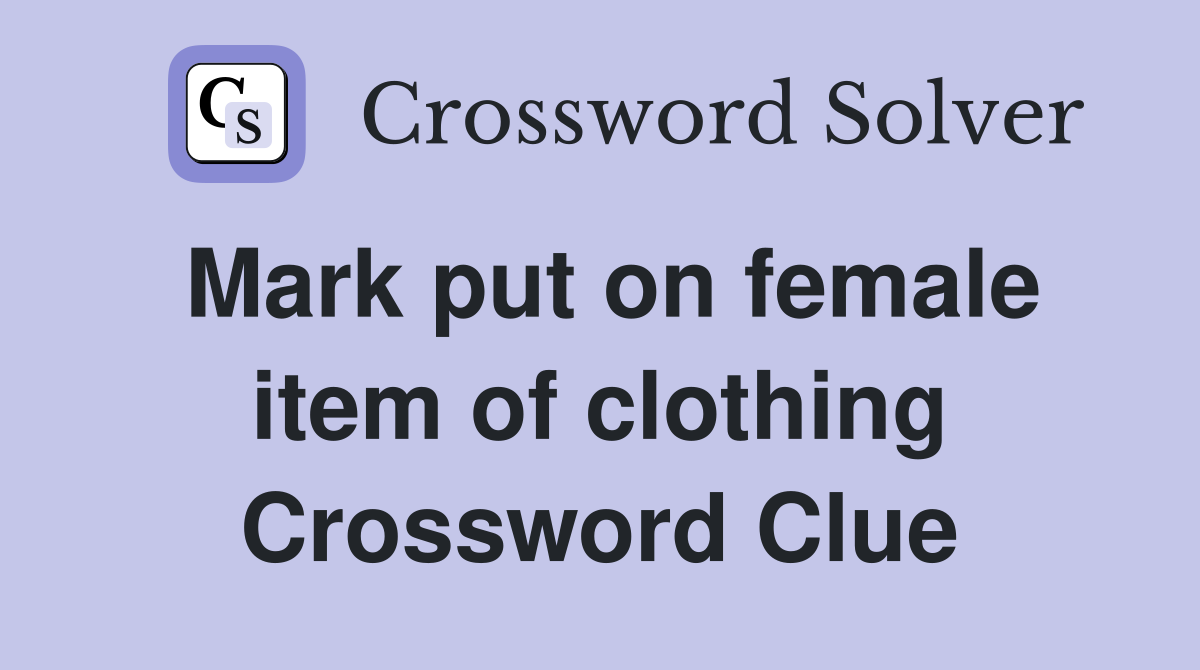 Mark put on female item of clothing Crossword Clue