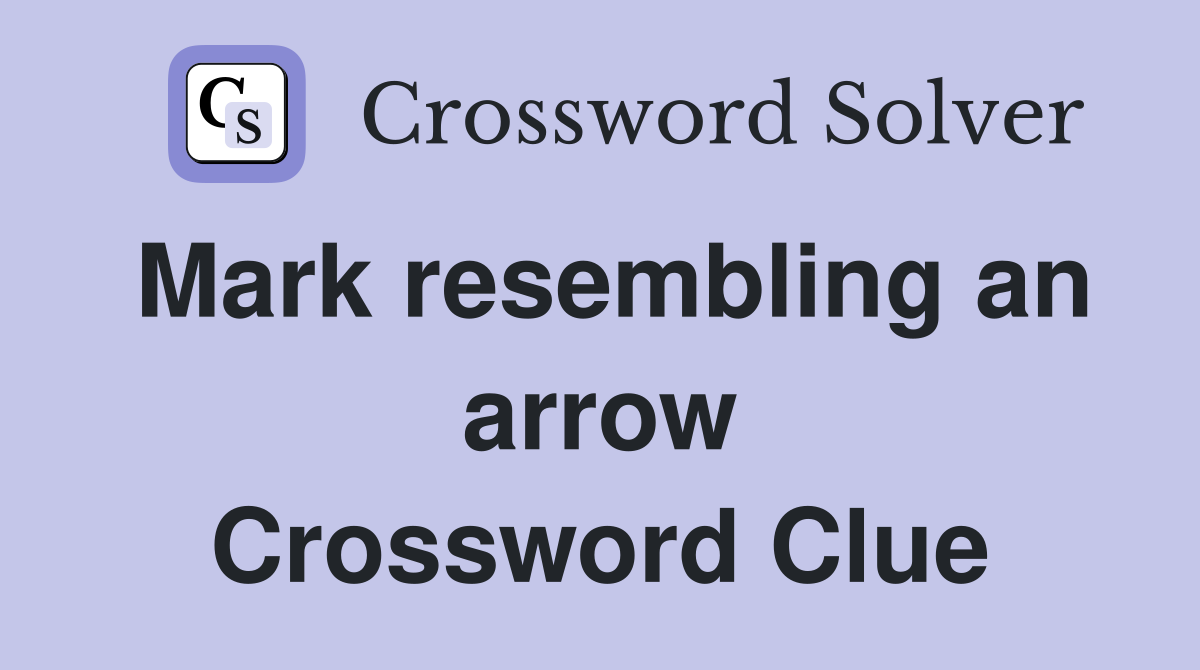 Mark resembling an arrow Crossword Clue