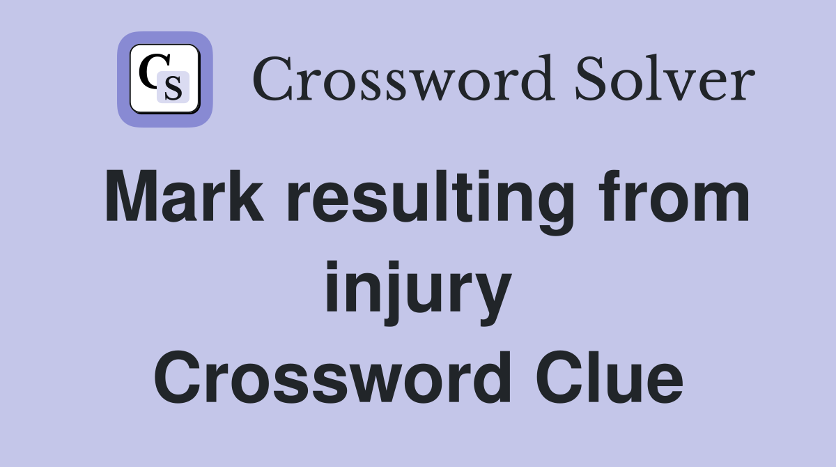 Mark resulting from injury Crossword Clue