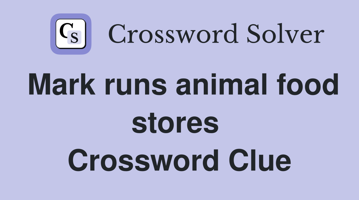 Mark runs animal food stores  Crossword Clue