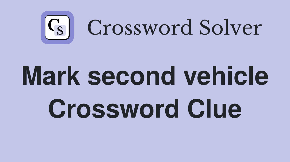 Mark second vehicle  Crossword Clue