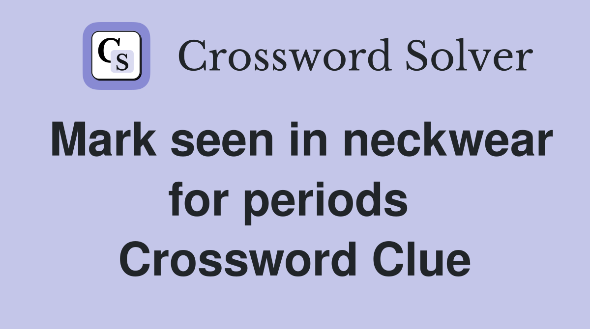 Mark seen in neckwear for periods  Crossword Clue