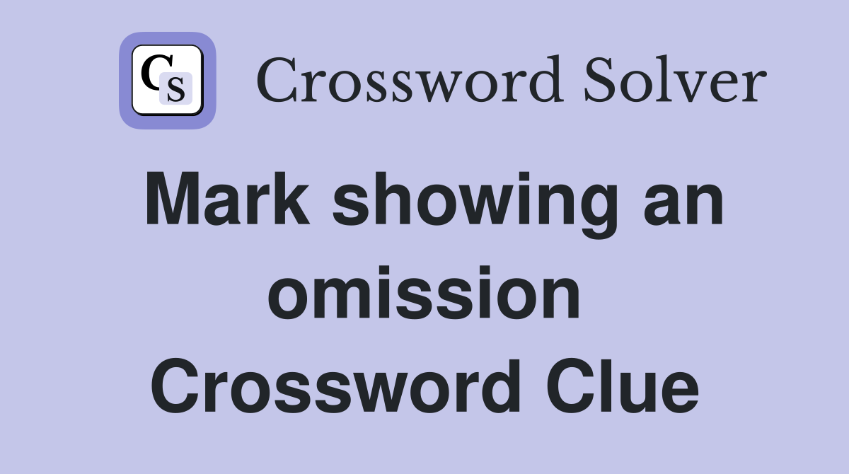 Mark showing an omission Crossword Clue