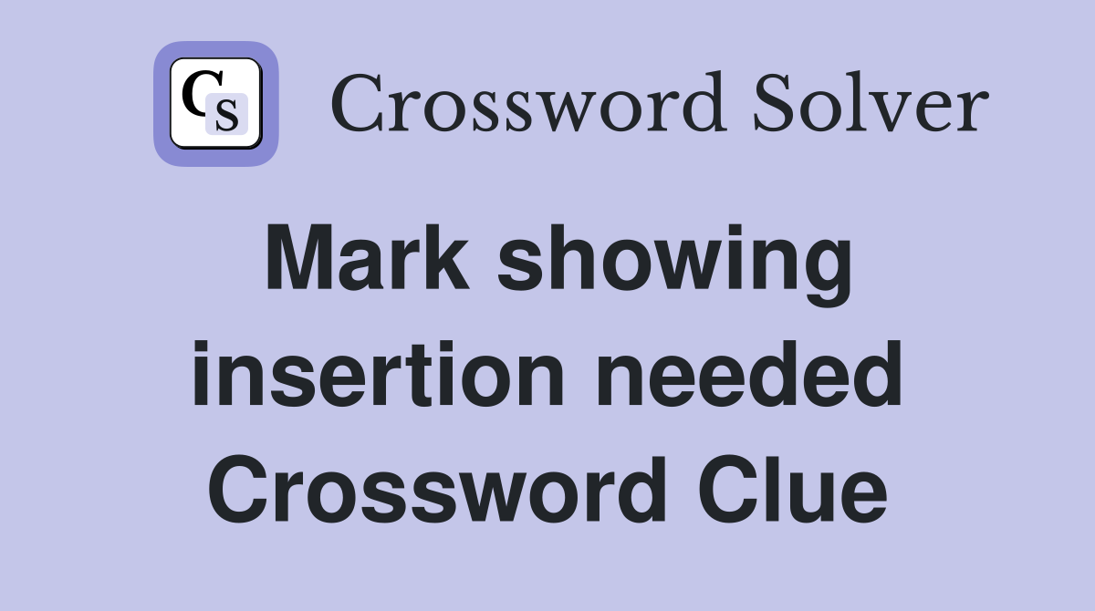 Mark showing insertion needed Crossword Clue