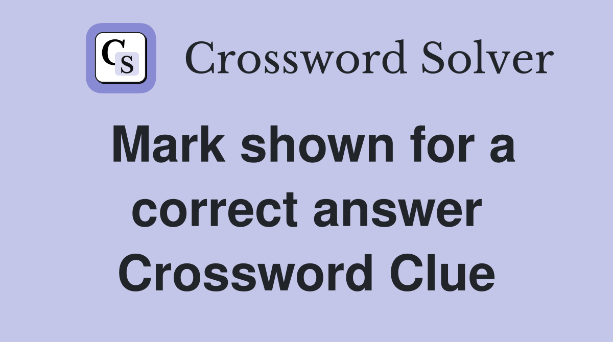 Mark shown for a correct answer Crossword Clue
