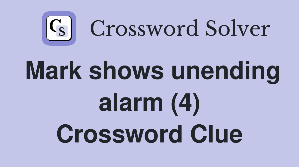 Mark shows unending alarm (4) Crossword Clue