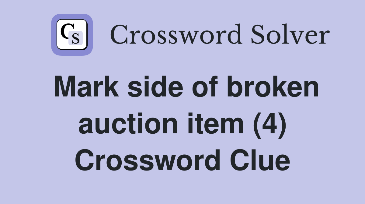 Mark side of broken auction item (4) Crossword Clue