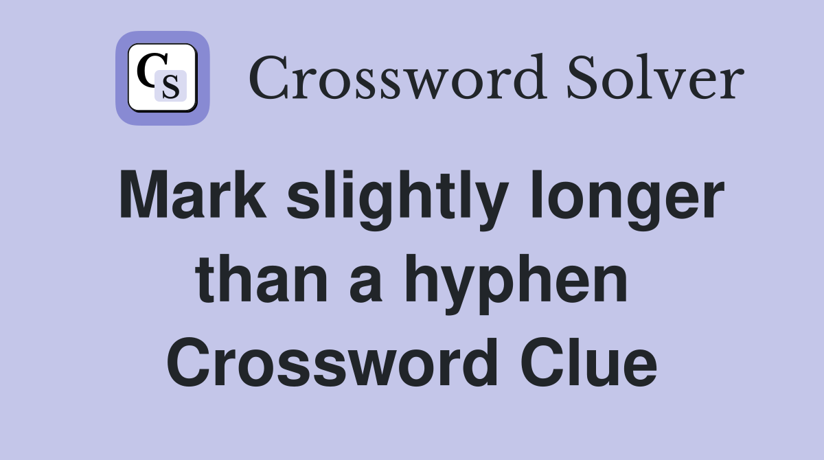 Mark slightly longer than a hyphen Crossword Clue