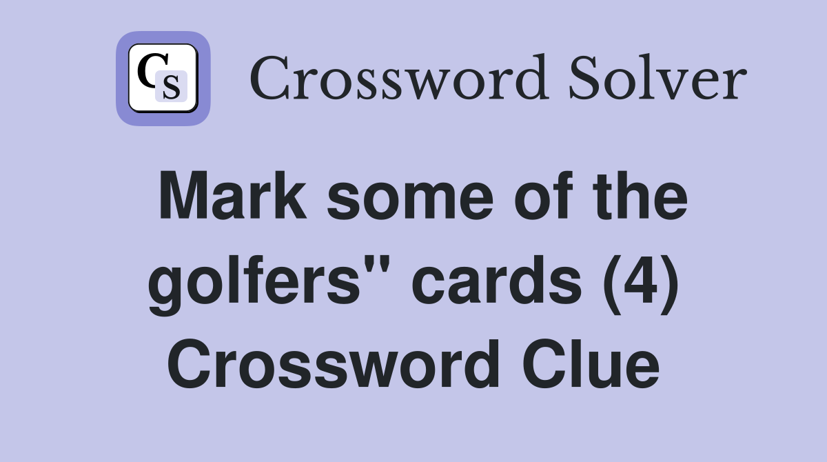 Mark some of the golfers" cards (4) Crossword Clue