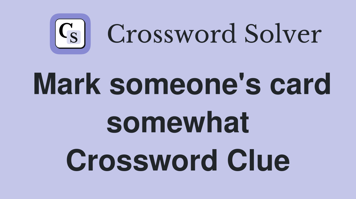 Mark someone's card somewhat Crossword Clue