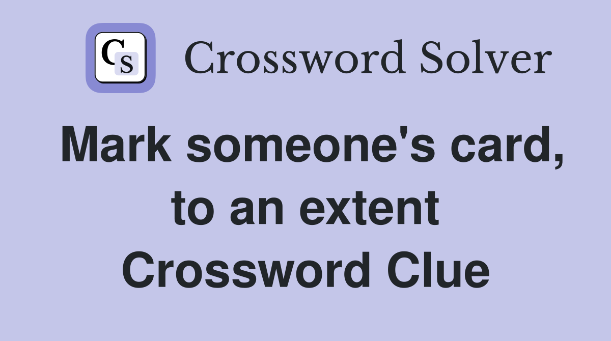 Mark someone's card, to an extent Crossword Clue