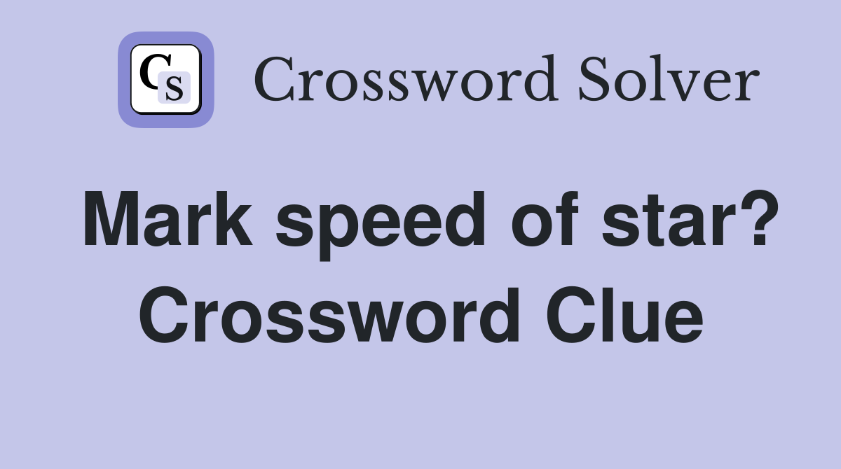 Mark speed of star? Crossword Clue