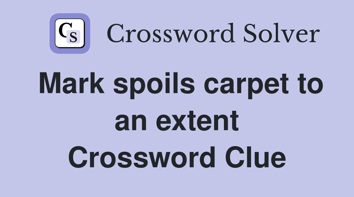 Mark spoils carpet to an extent Crossword Clue