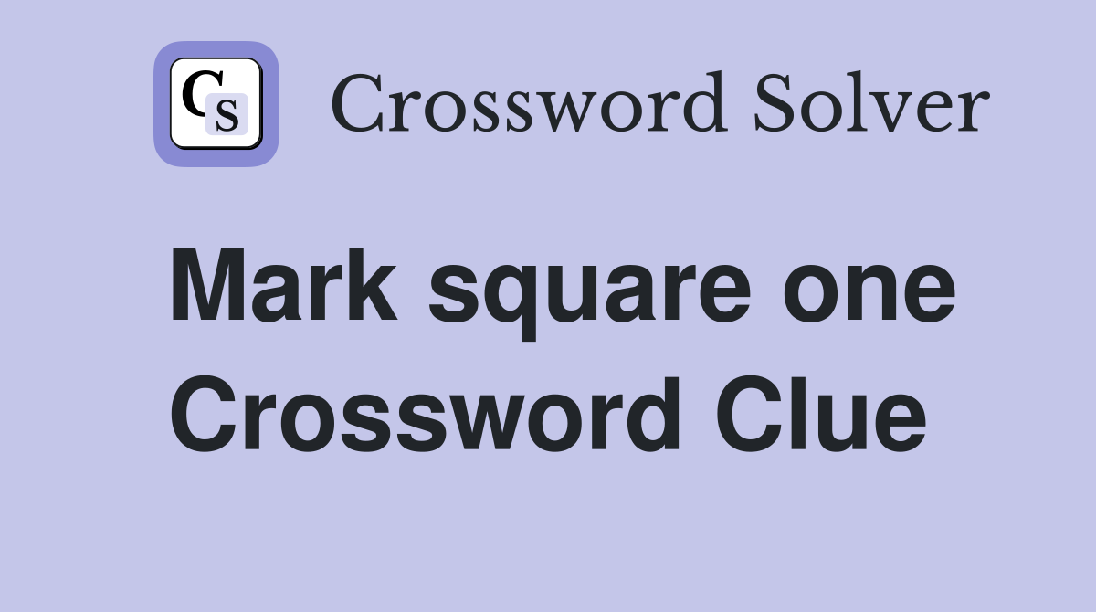 Mark square one Crossword Clue