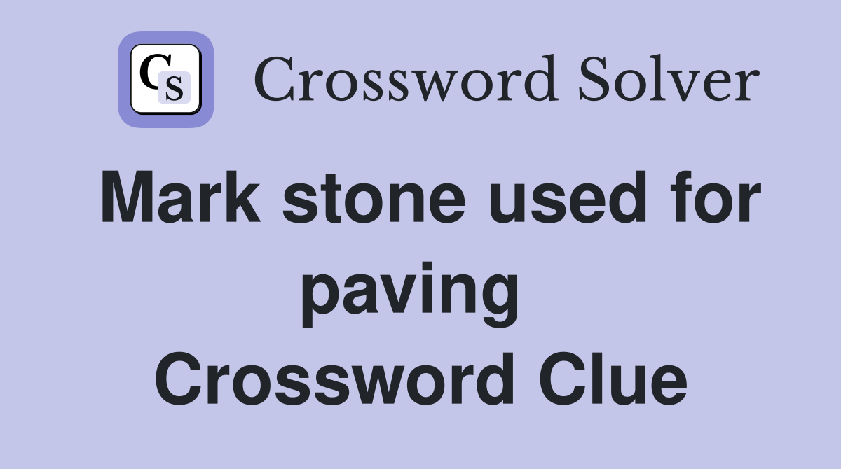 Mark stone used for paving  Crossword Clue
