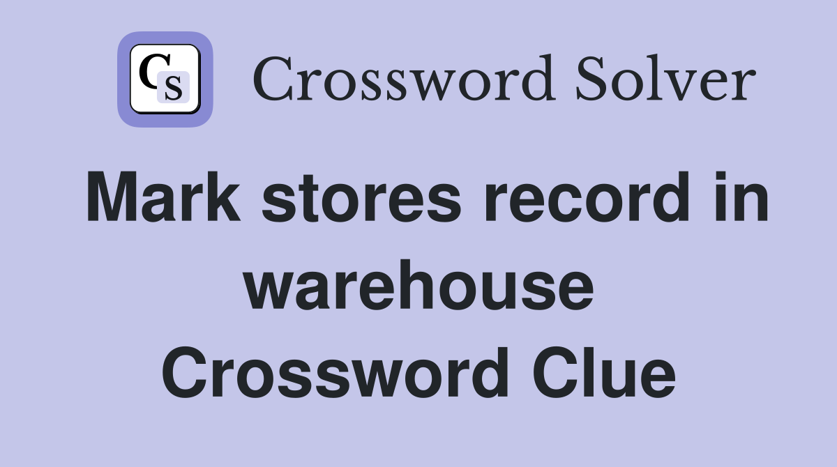Mark stores record in warehouse Crossword Clue