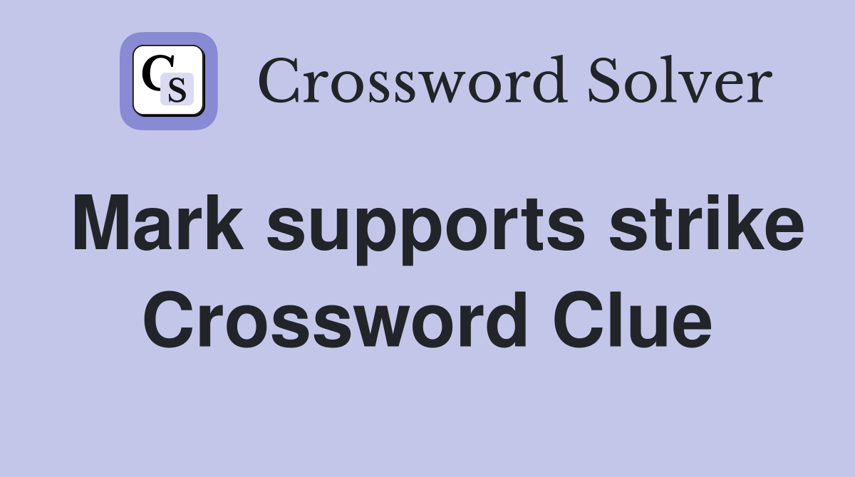 Mark supports strike Crossword Clue