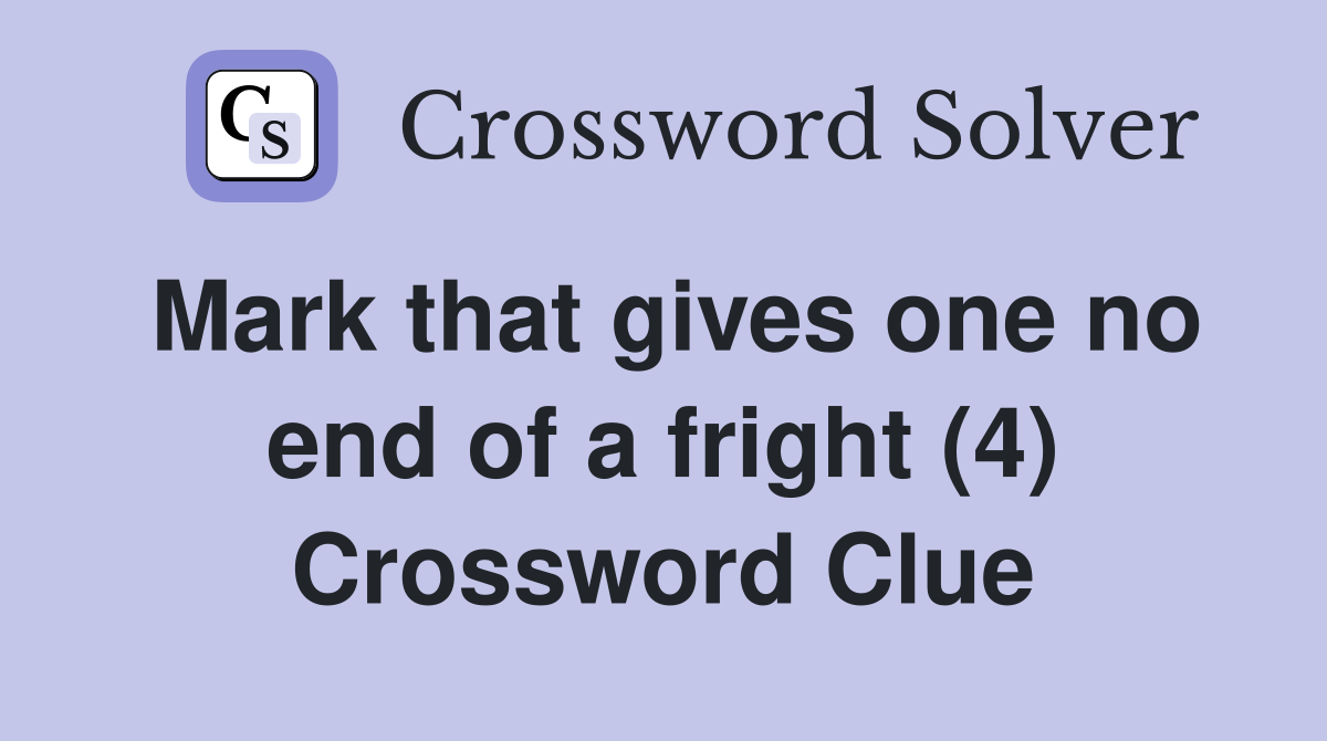 Mark that gives one no end of a fright (4) Crossword Clue