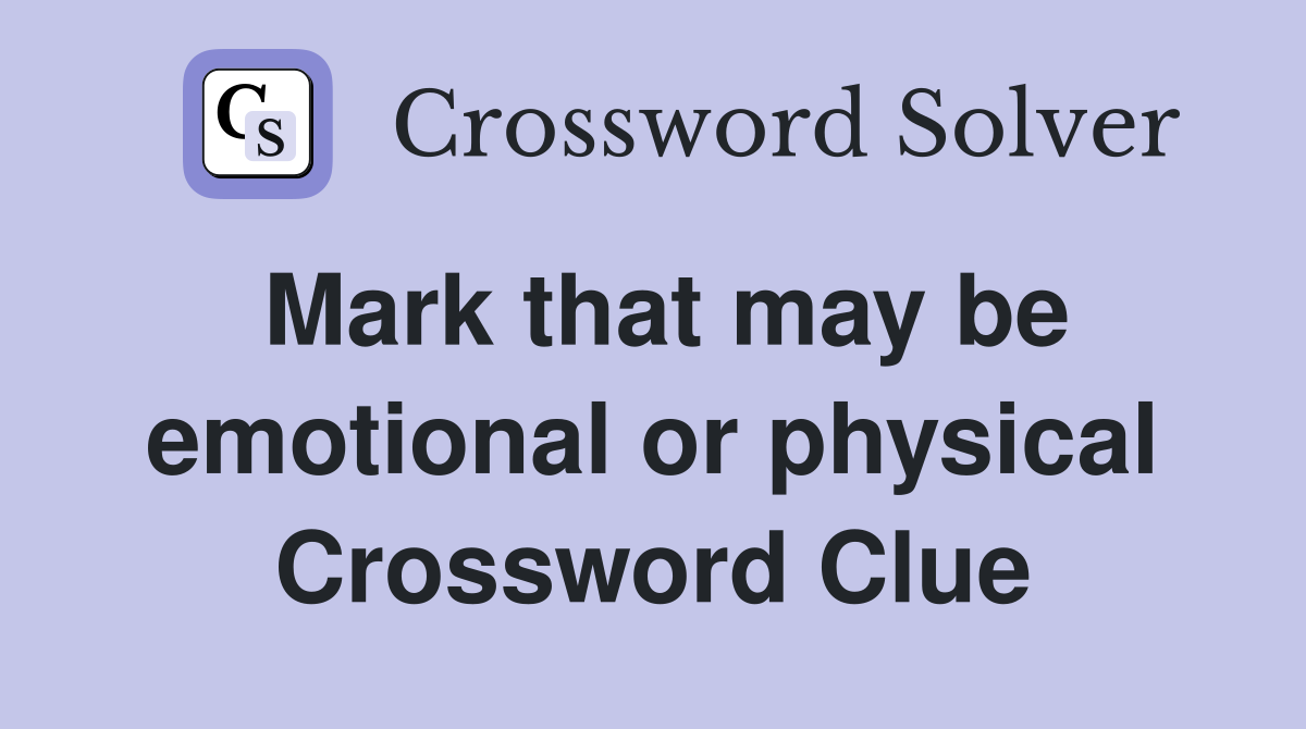 Mark that may be emotional or physical Crossword Clue