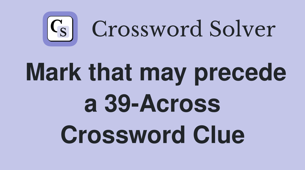 Mark that may precede a 39-Across Crossword Clue