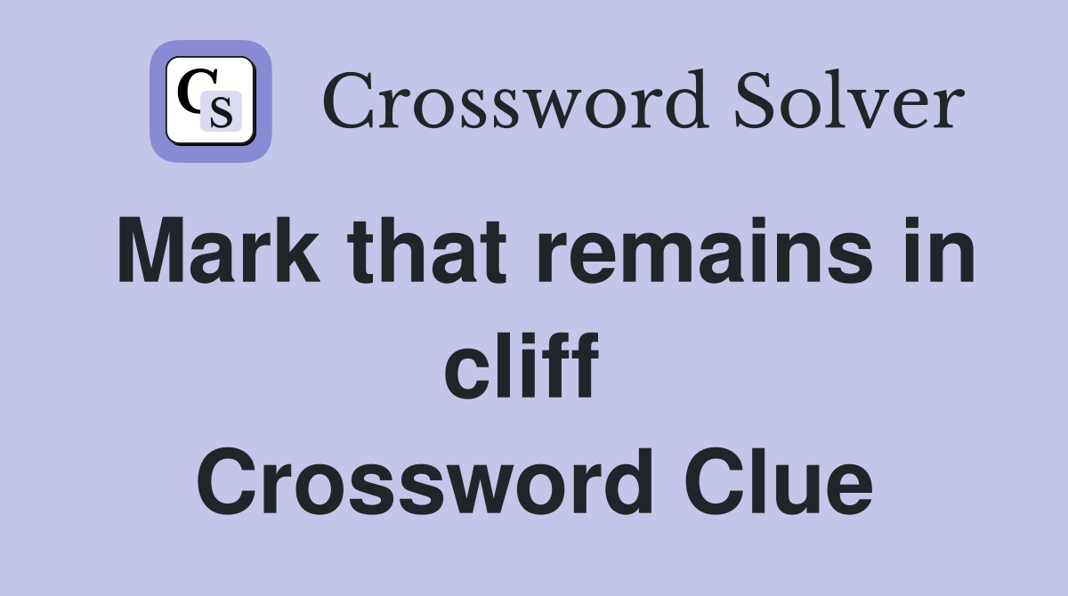 Mark that remains in cliff  Crossword Clue