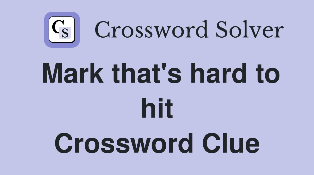 Mark that's hard to hit Crossword Clue