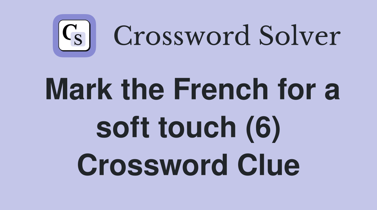 Mark the French for a soft touch (6) Crossword Clue