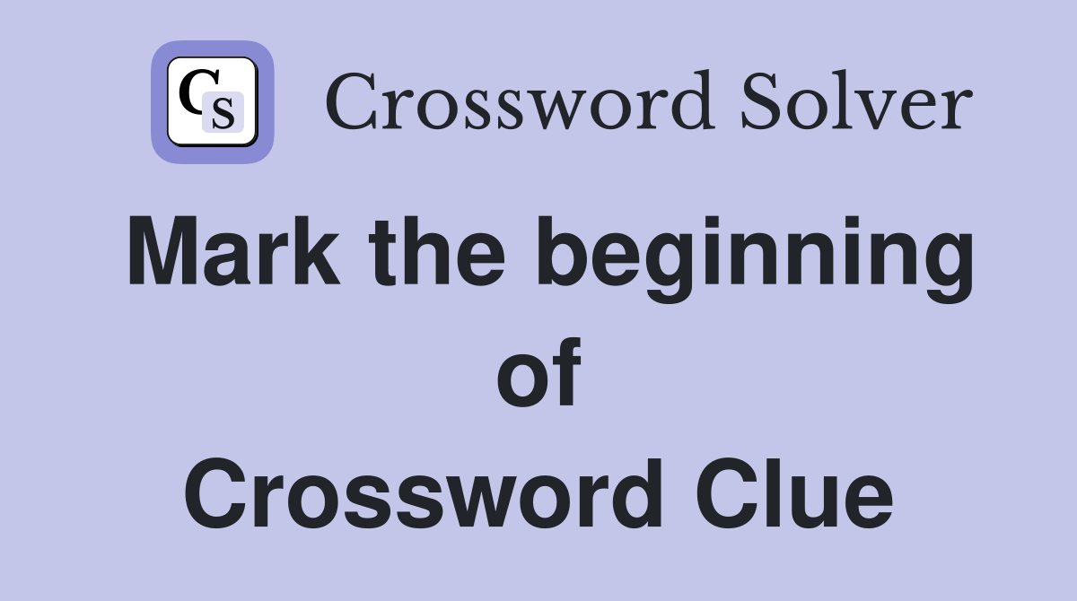 Mark the beginning of Crossword Clue