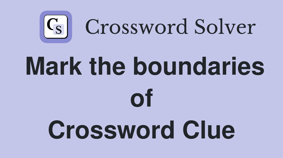 Mark the boundaries of Crossword Clue