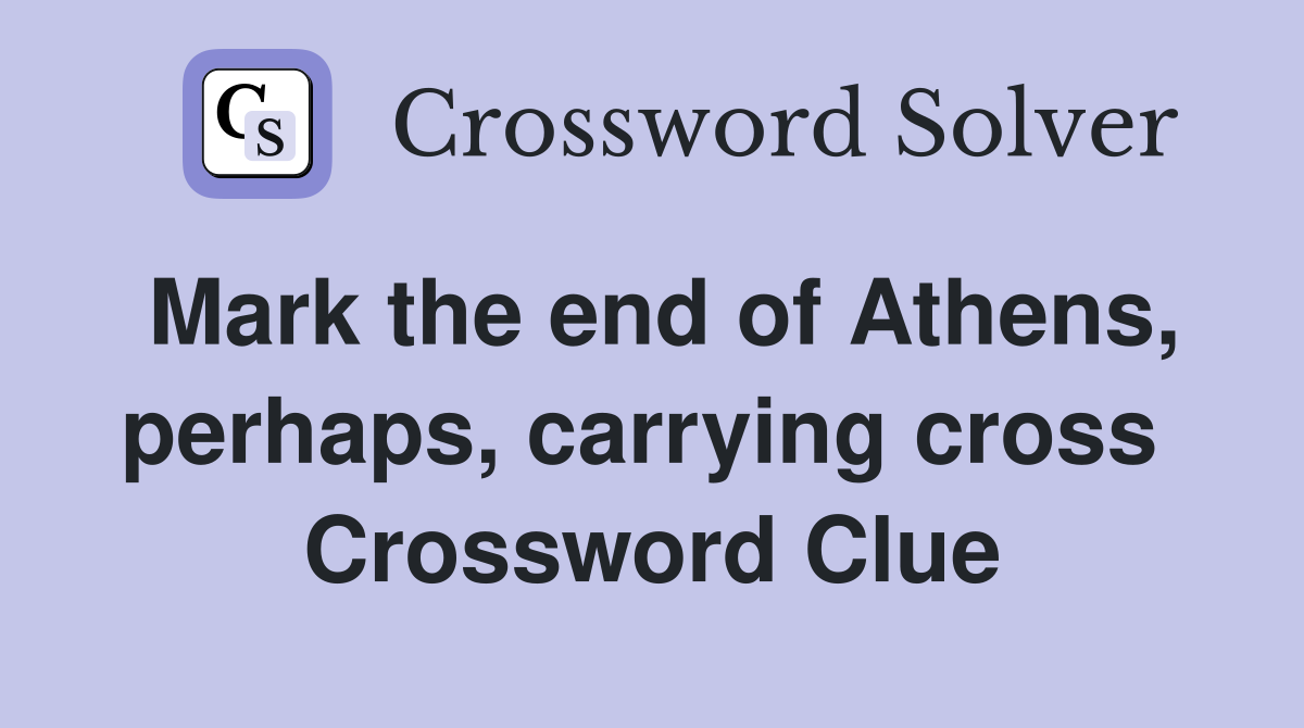 Mark the end of Athens, perhaps, carrying cross  Crossword Clue
