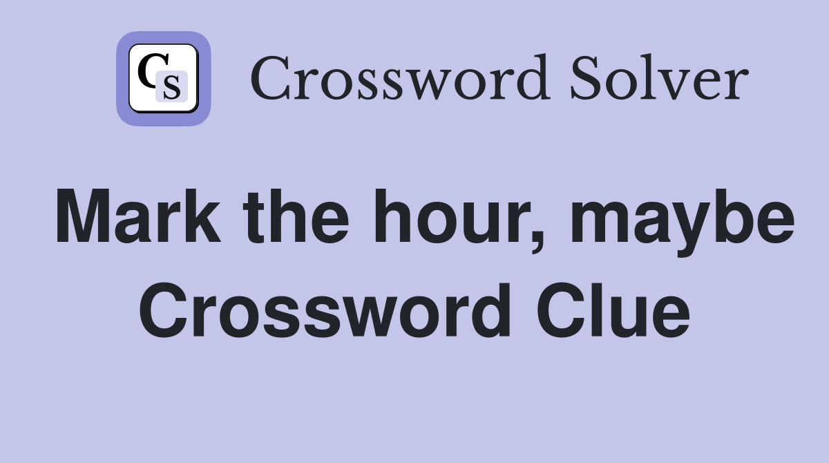 Mark the hour, maybe Crossword Clue
