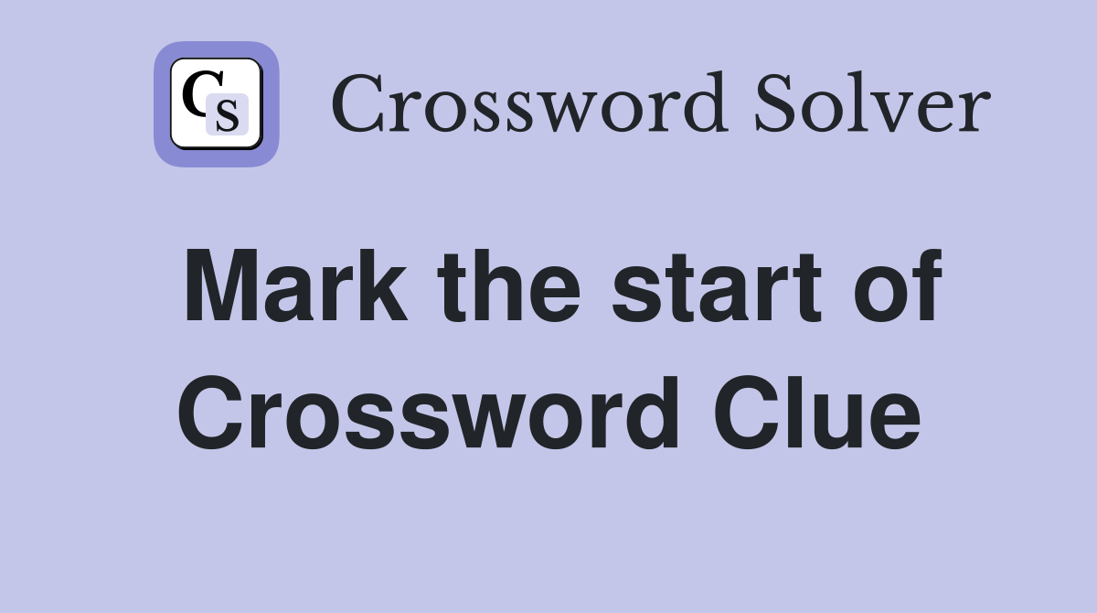 Mark the start of Crossword Clue