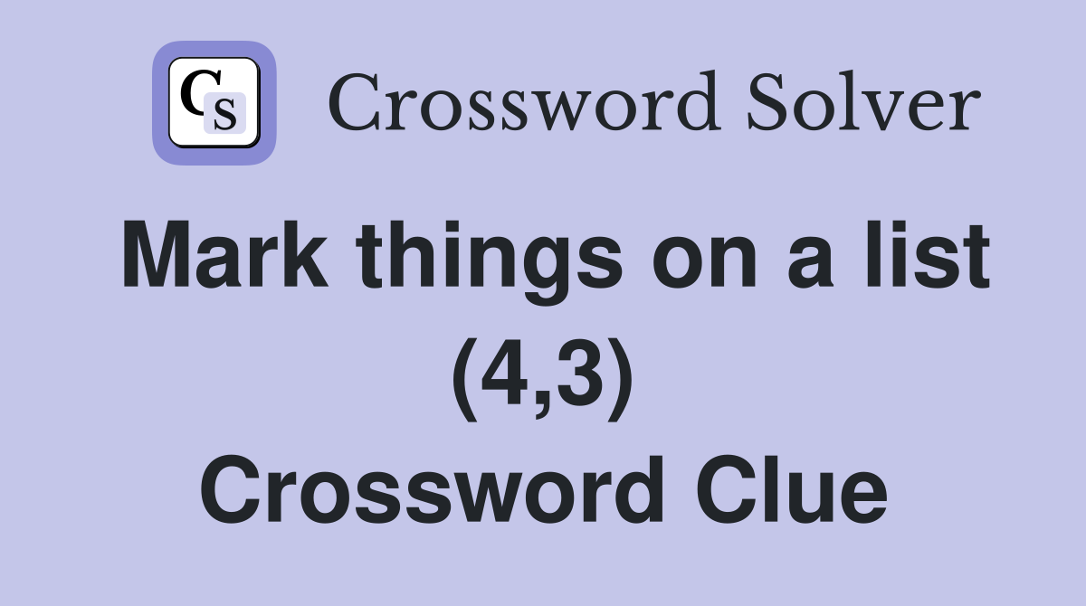 Mark things on a list (4,3) Crossword Clue