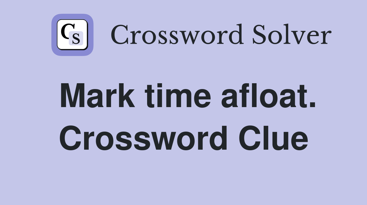 Mark time afloat. Crossword Clue