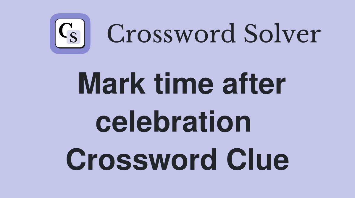 Mark time after celebration  Crossword Clue