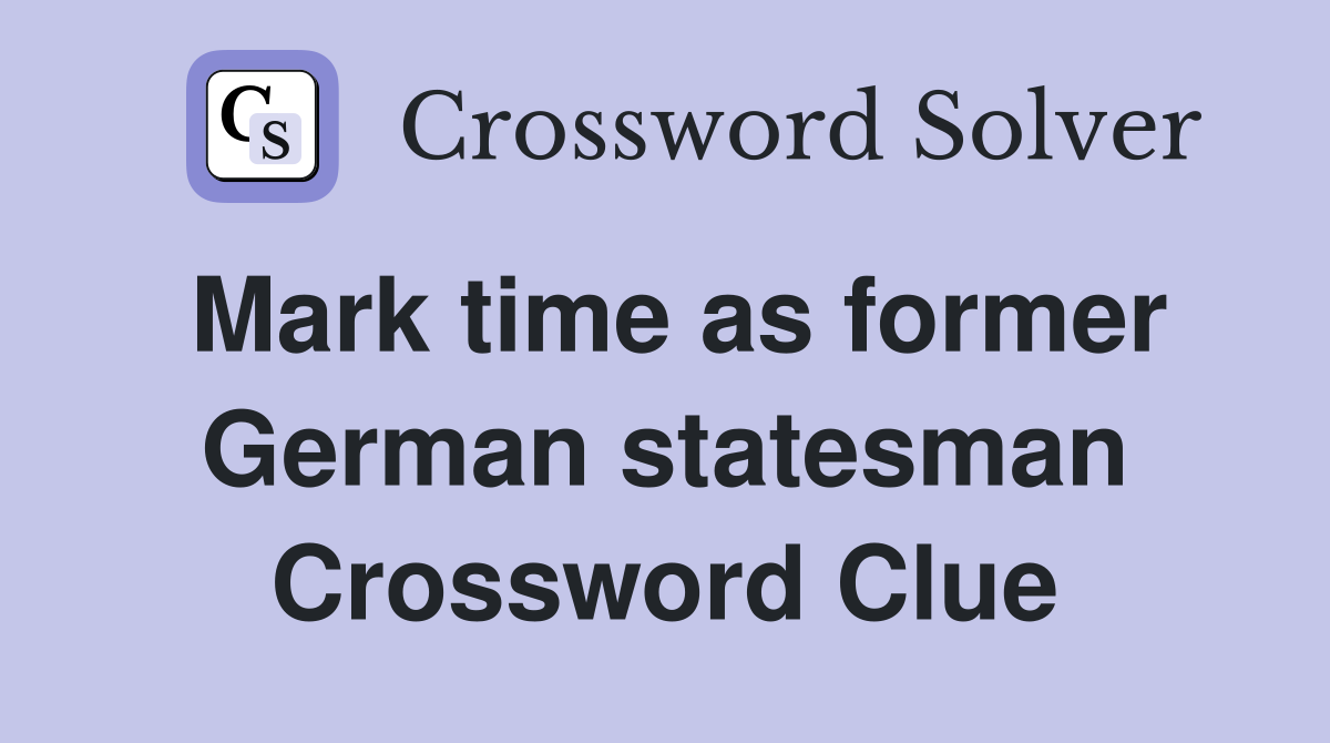 Mark time as former German statesman Crossword Clue