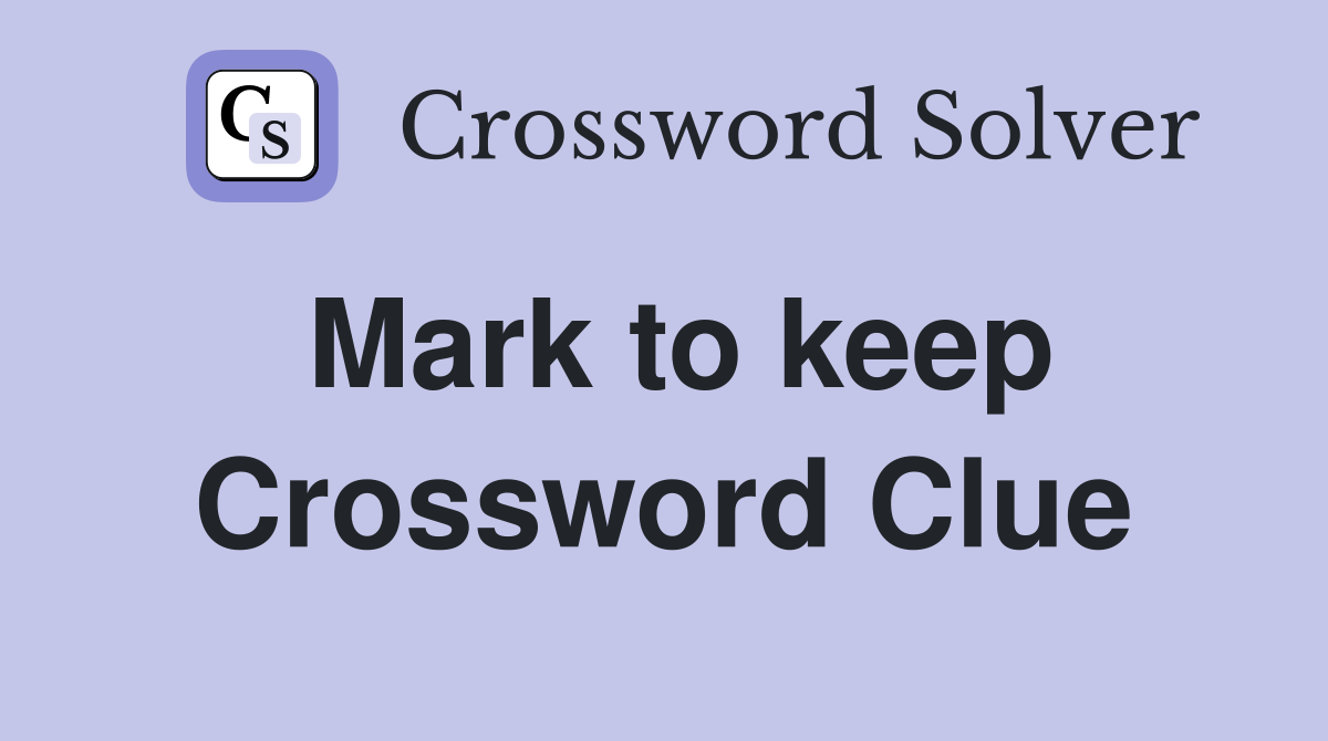 Mark to keep Crossword Clue