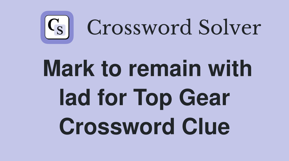 Mark to remain with lad for Top Gear Crossword Clue