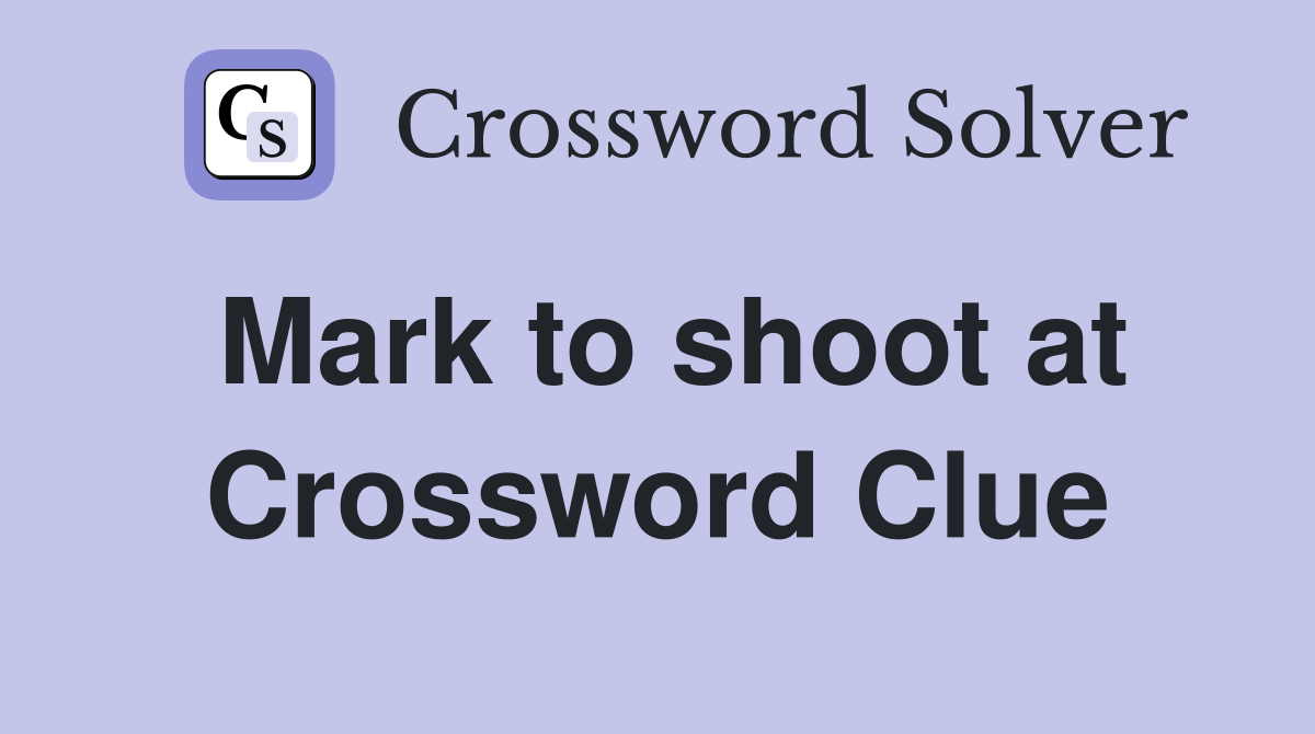 Mark to shoot at Crossword Clue