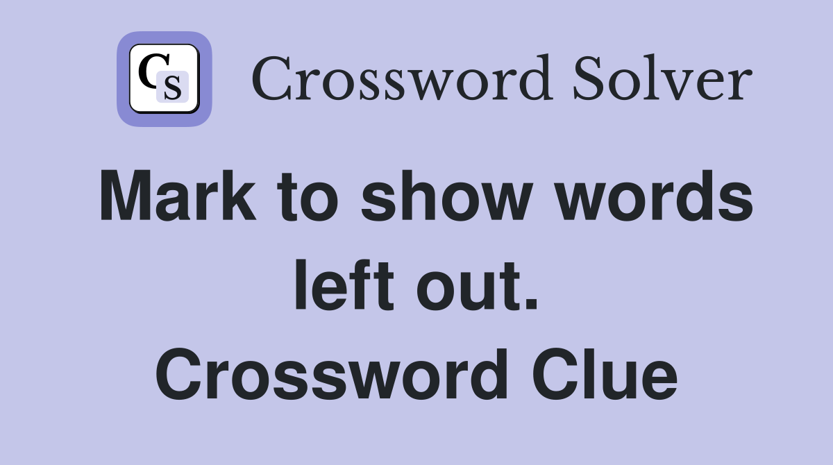 Mark to show words left out. Crossword Clue
